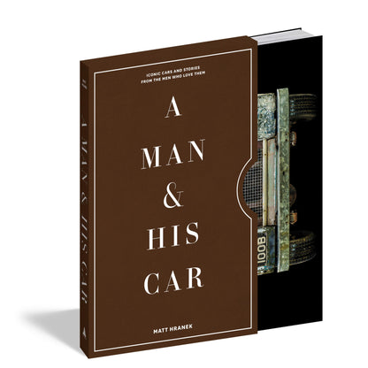 A Man & His Car: Iconic Cars and Stories from the Men Who Love Them (A Man & His Series, 2)